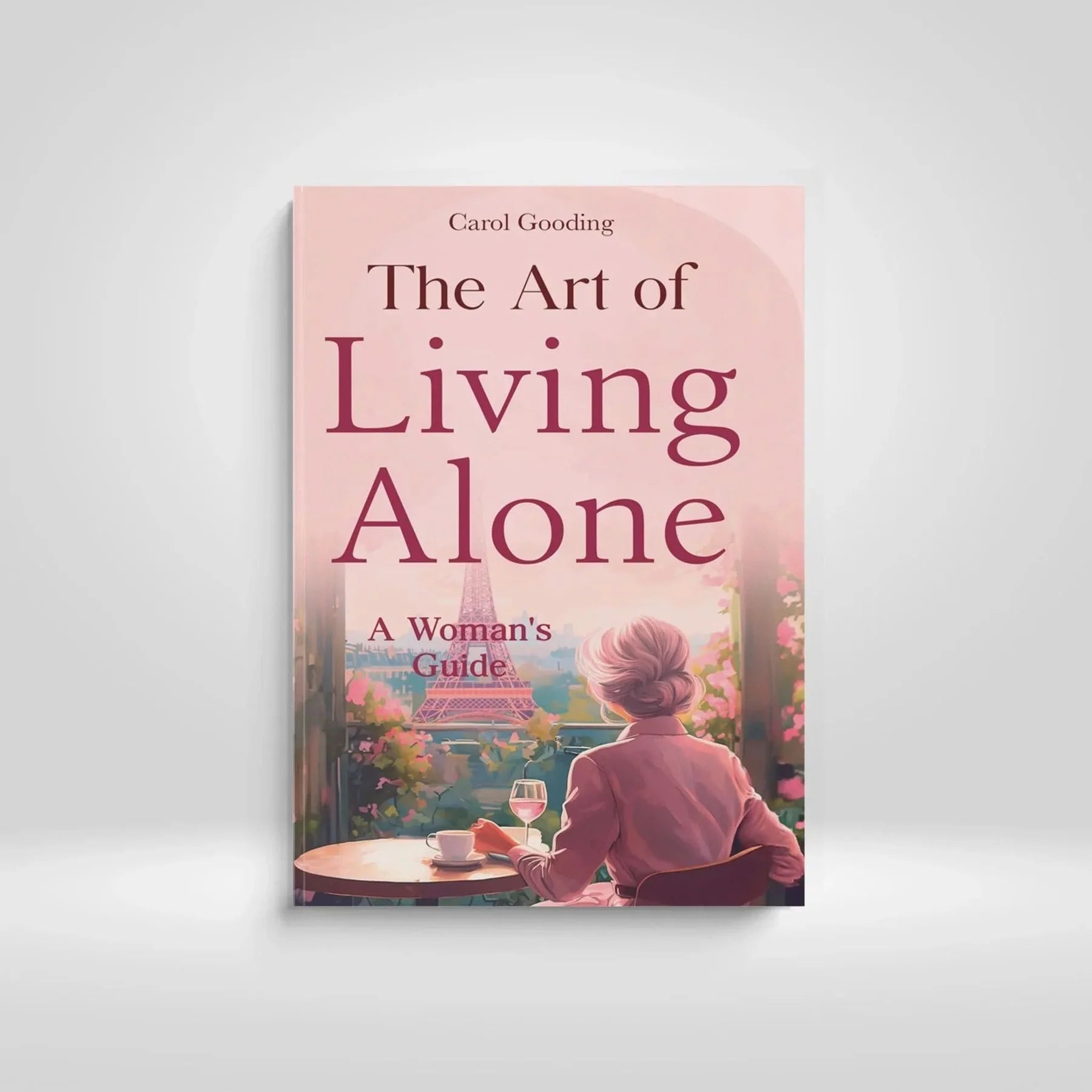 The Art of Living Alone: Finding Joy, Confidence & Peace in Your Own Space