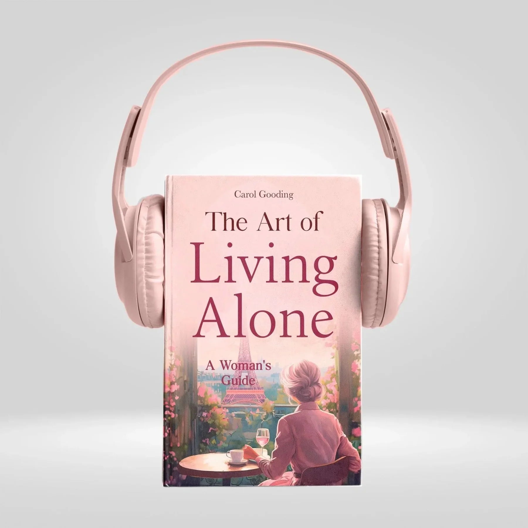 The Art of Living Alone: Finding Joy, Confidence & Peace in Your Own Space